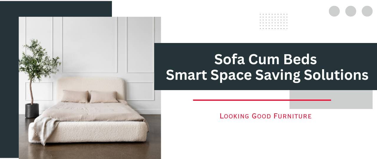 Sofa Cum Beds – Smart Space Saving Solutions | Looking Good Furniture